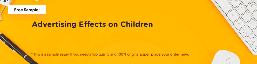 Free «Advertising Effects on Children» Essay Sample