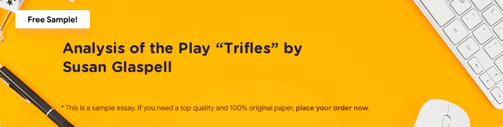 Free «Analysis of the Play “Trifles” by Susan Glaspell» Essay Sample