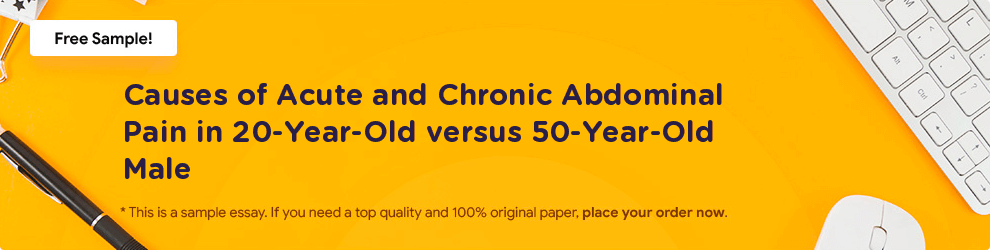 Free «Causes of Acute and Chronic Abdominal Pain in 20-Year-Old versus 50-Year-Old Male» Essay Sample
