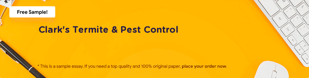 Free «Clark's Termite & Pest Control» Essay Sample