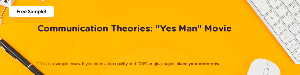 Free «Communication Theories: Yes Man Movie» Essay Sample
