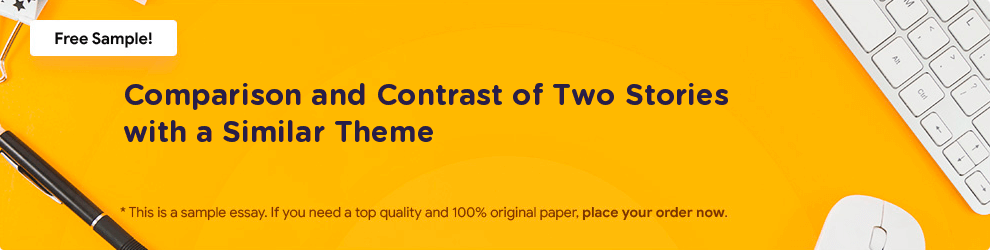 Free «Comparison and Contrast of Two Stories with a Similar Theme» Essay Sample