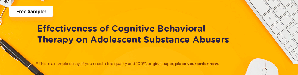Free «Effectiveness of Cognitive Behavioral Therapy on Adolescent Substance Abusers» Essay Sample