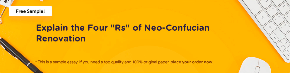 Free «Explain the Four Rs of Neo-Confucian Renovation» Essay Sample