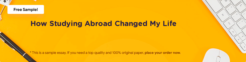 Free «How Studying Abroad Changed My Life» Essay Sample
