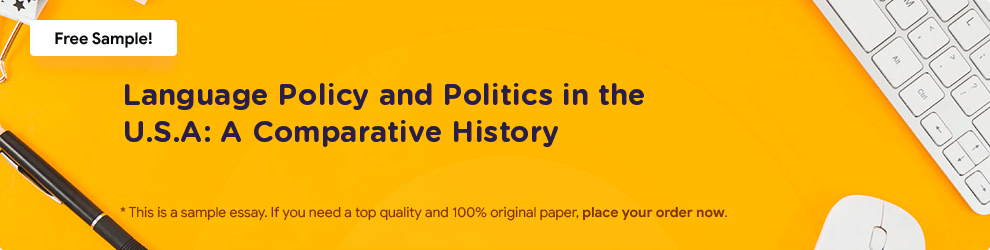 Free «Language Policy and Politics in the U.S.A: A Comparative History» Essay Sample