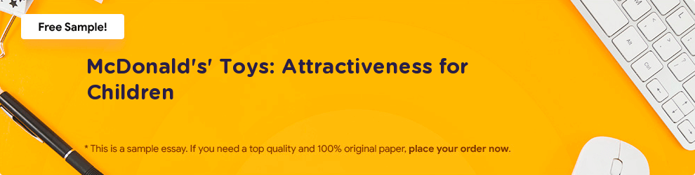 Free «McDonald's' Toys: Attractiveness for Children» Essay Sample