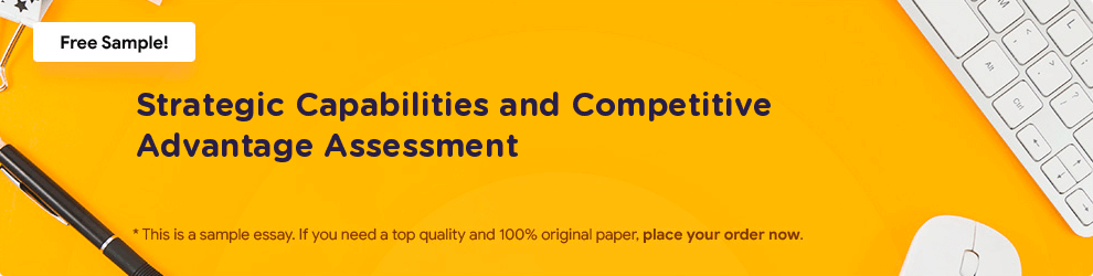 Free «Strategic Capabilities and Competitive Advantage Assessment» Essay Sample