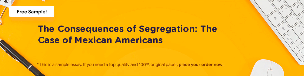 Free «The Consequences of Segregation: The Case of Mexican Americans» Essay Sample