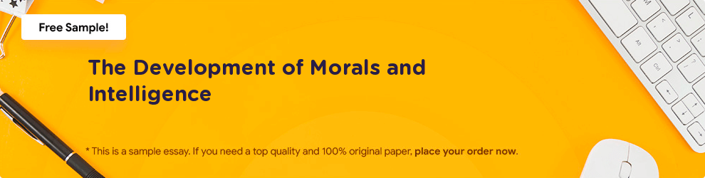 Free «The Development of Morals and Intelligence» Essay Sample