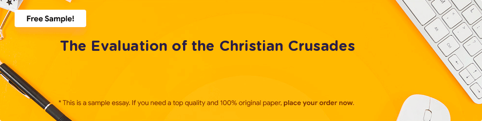 Free «The Evaluation of the Christian Crusades» Essay Sample
