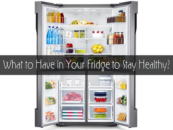 What to Have in Your Fridge to Stay Healthy?